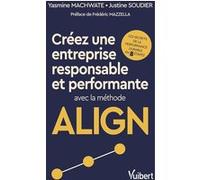 Créez une entreprise responsable et performante avec la méthode ALIGN Yasmine Machwate (Auteur), Justine Soudier (Auteur)