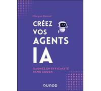 Créez vos agents IA Gagnez en efficacité sans coder - Morgan Bancel - Dunod - broché - Guide