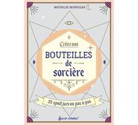 Créez vos bouteilles de sorcière - Mathilde Morrigan - Secret D'etoiles - broché - Guide