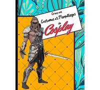 Créez vos Costumes et Maquillages de Cosplay: Créez et réalisez vos projets : des modèles masculins pour faire un brainstorming sur vos idées de maquillage et de costume.