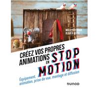 Créez vos propres animations en Stop Motion - Equipement, animation, prise de vue Equipement, animation, prise de vue, montage et diffusion - Melvyn Ternan - Dunod - broché - Guide