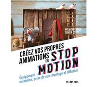 Créez vos propres animations en Stop Motion - Equipement, animation, prise de vue Melvyn Ternan (Auteur), Olivier Cotte (Auteur)