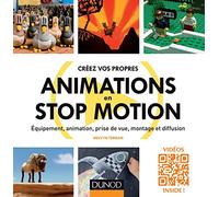 Créez vos propres animations en Stop Motion - Equipement, animation, prise de vue, montage et diffus: Equipement, animation, prise de vue, montage et diffusion