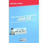 Créez votre application web avec Java EE: Le développement web professionnel enfin à votre portée !
