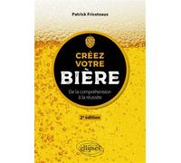 Créez votre bière - De la compréhension à la réussite - Patrick Fricoteaux - Ellipses - broché - Guide