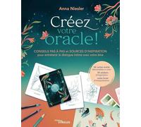 Créez votre oracle !: Conseils pas à pas et sources d'inspiration pour entretenir le dialogue intime avec votre âme