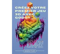 Créez votre premier jeu 3D avec Godot: Guide du débutant pour créer des jeux 3D immersifs à partir de zéro