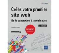 Créez votre premier site web - De la conception à la réalisation (3e édition) De la conception à la réalisation, 3ème édition - Christophe Aubry - Eni Editions - broché - Manuel
