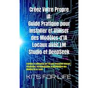 Créez Votre Propre Ia : Guide Pratique Pour Installer Et Utiliser Des Modèles Dia Locaux Avec Lm Studio Et Deeps xploitez La Puissance De Lia ... Et Optimisation Des Modèles Ia En Local