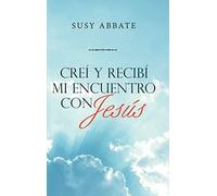 Creí Y Recibí Mi Encuentro Con Jesús