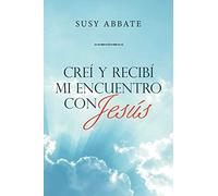 Creí Y Recibí Mi Encuentro Con Jesús