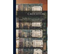 Creighton: Biographical Sketches Of Edward Creighton, John A. Creighton, Mary Lucretia Creighton, Sarah Emily Creighton