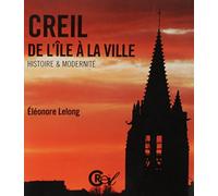 Creil, De L'île À La Ville - Histoire Et Modernité