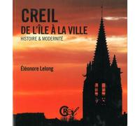 Creil. De l'Ile à la Ville Histoire et Modernité - Eleonore Lelong - Encrage - broché - Etude