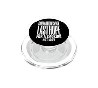 Cremation is My Last Hope for A Smoking Hot Body Crémation PopSockets PopGrip pour MagSafe