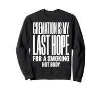 Cremation is My Last Hope for A Smoking Hot Body Crémation Sweatshirt