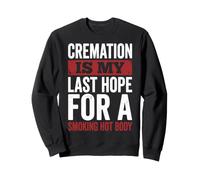 Cremation is My Last Hope for A Smoking Hot Body Crémation Sweatshirt