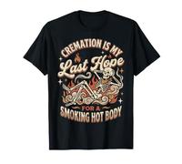 Cremation is My Last Hope for A Smoking Hot Body Crémation T-Shirt