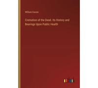 Cremation Of The Dead. Its History And Bearings Upon Public Health