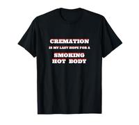 Cremation Smoking Hot Body Funny Senior Citizen T-Shirt