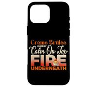 Creme Brulee Energy Calm on Top Fire Underneath Coque pour iPhone 16 Pro Max