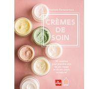 Crèmes de soin - 30 recettes pour prendre soin de son visage et de son corps au naturel