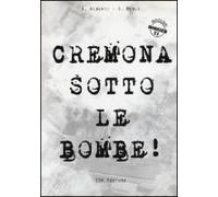 Cremona Sotto Le Bombe! Incursioni Aeree Sul Territorio Cremonese