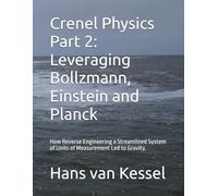 Crenel Physics Part 2: Leveraging Bollzmann, Einstein and Planck: How Reverse Engineering a Streamlined System of Units of Measurement Led to Gravity.