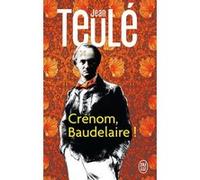 Crénom, Baudelaire ! Jean Teulé (Auteur)