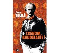 Jean Teulé – Crénom, Baudelaire ! – Flammarion