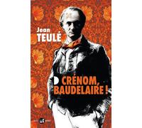 Jean Teulé – Crénom, Baudelaire ! – Flammarion