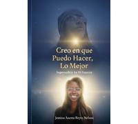 Creo en que Puedo Hacer, Lo Mejor: Superando a Tu Yo Interior. Libro de autoayuda para mujeres, de crecimiento personal, transformación personal, ... español y demás. De 6x9 pulgadas, 83 páginas