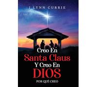 Creo En Santa Claus Y Creo En Dios: Por Qué Creo