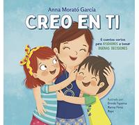 Creo en ti/ I Believe in You: 6 cuentos cortos para ayudarnos a tomar buenas decisions/ 6 Short Stories to Help Them Make Good Decisions