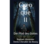 Creo que II: Der Pfad des Gottes