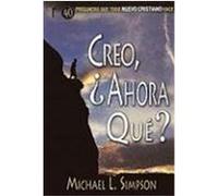 Creo, y Ahora Que?: 40 Preguntas Que Todo Nuevo Cristiano Hace Simpson, Michael L. (Auteur)