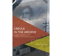 Creole in the Archive by Roshini Kempadoo Roshini Kempadoo (Auteur)