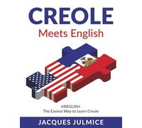 Creole Meets English: Kreglish - The Easiest Way to Learn Creole