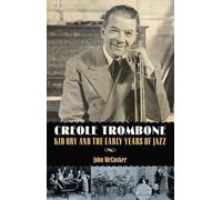 Creole Trombone: Kid Ory and the Early Years of Jazz