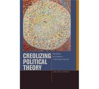 Creolizing Political Theory by Jane Anna Gordon Jane Anna Gordon (Auteur)