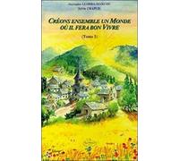 Créons Ensemble Un Monde Où Il Fera Bon Vivre - Tome 1