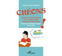 Créons Livre d'incitation à la création dans l'écriture - Choix d'exercices : 6ème / 3ème - Jean-Loup Gaillard - L'harmattan - broché - Scolaire / Universitaire