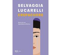 Crepacuore. Storia di una dipendenza affettiva