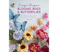 Crepe Paper Blooms, Bugs & Butterflies: Over 20 Colourful Paper Projects from Miss Petal & Bloom