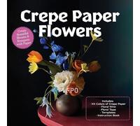 Crepe Paper Flowers: Create Beautiful Blooms & Bouquets with Paper