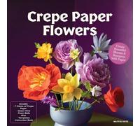 Crepe Paper Flowers: Create Beautiful Blooms & Bouquets with Paper - Includes: 7 Colors of Crepe Paper, Green Wire, Foam Balls, Glue, Templates, Instruction Book
