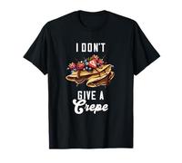 Crêperie I Don't Give A Crepe Thin Pancakes Crêperie Pâtisserie Française T-Shirt