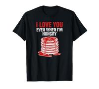 Crêpes de Saint-Valentin Love You Even When Im Hungry T-Shirt