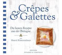 Crêpes & Galettes: Die besten Rezepte aus der Bretagne