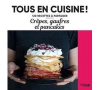Crêpes, gaufres et pancakes - Tous en cuisine